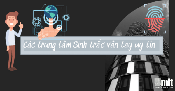 Một số trung tâm Sinh trắc vân tay uy tín tại Việt Nam